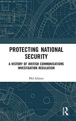 Protecting National Security: A History Of British Communications Investigation Regulation