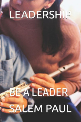 Leadership: Be a Leader