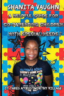 A Helpful Guide For Co- Parenting Children With Special Needs: IT Takes A Trustworthy Village