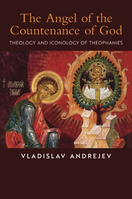 The Angel Of The Countenance Of God: Theology And Iconology Of Theophanies - 9781621387299