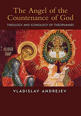 The Angel Of The Countenance Of God: Theology And Iconology Of Theophanies - 9781621387305