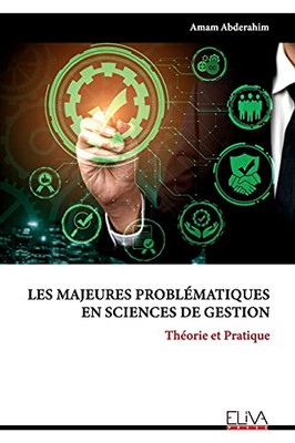 Les Majeures Problã©Matiques En Sciences De Gestion: Thã©Orie Et Pratique (French Edition)