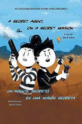 A Secret Agent, On A Secret Mission: An English/Spanish Story For Children - 9781665527637