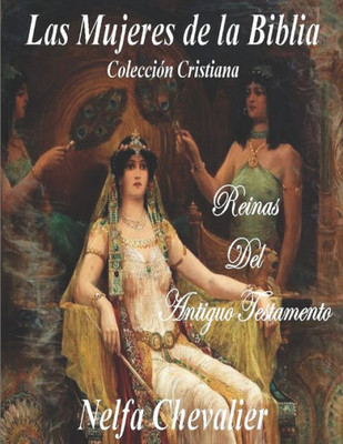 Las Mujeres de la Biblia: Reinas del Antiguo Testamento, Colección Cristiana