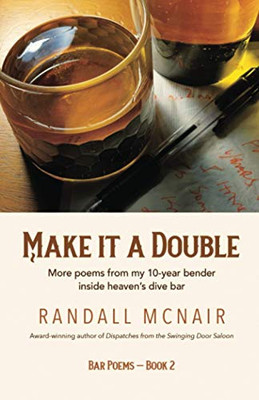 Make It A Double: More Poems From My 10-Year Bender Inside Heaven’S Dive Bar (Bar Poems)