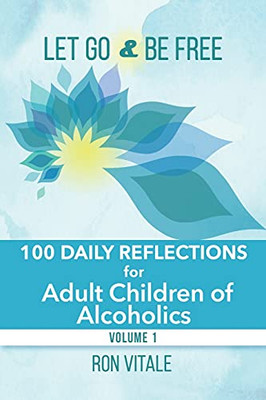 Let Go And Be Free: 100 Daily Reflections For Adult Children Of Alcoholics - 9781736878033