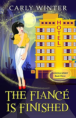 The Fiancã© Is Finished: A Humorous Paranormal Cozy Mystery (Sedona Spirit Cozy Mysteries)