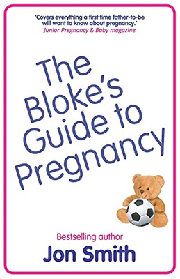 The Bloke'S Guide To Pregnancy: The Ultimate Survival Guide For Dads-To-Be - 9781838452902