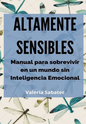 Altamente Sensibles: Manual para sobrevivir en un mundo sin Inteligencia Emocional