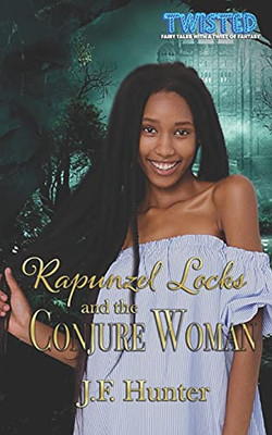Rapunzel Locks And The Conjure Woman (Dlg Twisted Fairy Tales For Young Adult Readers 14+)