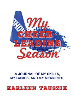 My Cheerleading Season: A Journal Of My Skills, My Games, And My Memories. - 9781954130135