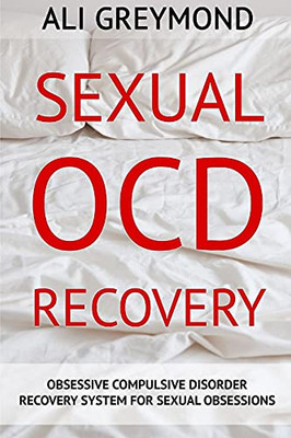 Sexual Ocd Recovery: Obsessive - Compulsive Disorder Recovery System For Sexual Obsessions