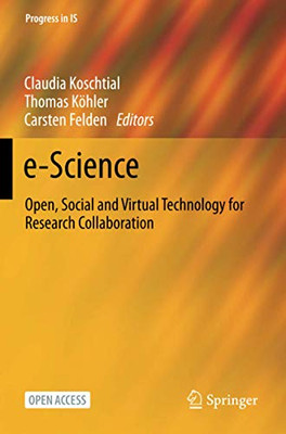 E-Science: Open, Social And Virtual Technology For Research Collaboration (Progress In Is)