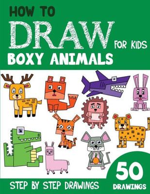 How to Draw Boxy Animals for Kids: 50 Cute Step By Step Drawings