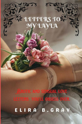 Letters to My Layla: Erotic and sensual love letters you'll obsess over.