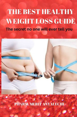 The Best Healthy Weight Loss Guide: The secret guide no one will ever tell you