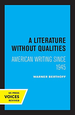 A Literature Without Qualities: American Writing Since 1945 (Quantum Books) - 9780520332171
