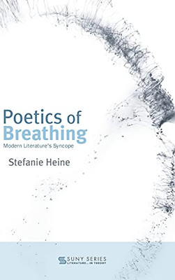 Poetics Of Breathing: Modern Literature'S Syncope (Suny Series, Literature . . . In Theory)