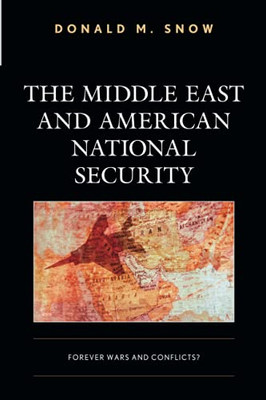 The Middle East And American National Security: Forever Wars And Conflicts? - 9781538154694