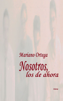 Nosotros, los de ahora