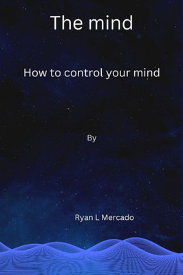 The mind: How to control your mind