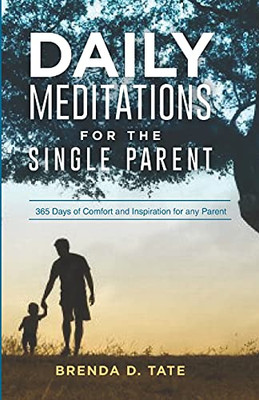 Daily Meditations For The Single Parent: 365 Days Of Comfort And Inspiration For Any Parent