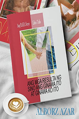 Ang Mga Resulta Ng Sino Ang Ginawa Ito At Ginawa Ko Ito (Ang Raha Serye) (Filipino Edition)