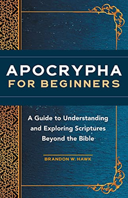 Apocrypha For Beginners: A Guide To Understanding And Exploring Scriptures Beyond The Bible