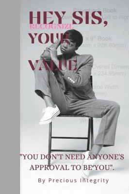 Hey Sis, Recognize Your Value: ""You don't need anyone's approval to be you"".
