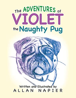 The Adventures Of Violet The Naughty Pug: Short Stories Of The Adventures Of Violet The Pug