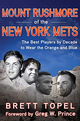 Mount Rushmore Of The New York Mets: The Best Players By Decade To Wear The Orange And Blue