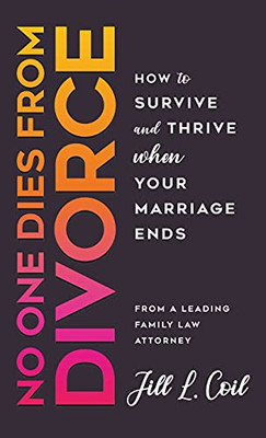 No One Dies From Divorce: How To Survive And Thrive When Your Marriage Ends - 9781736959107