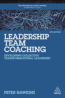 Leadership Team Coaching: Developing Collective Transformational Leadership - 9781789667479