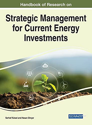 Handbook Of Research On Strategic Management For Current Energy Investments - 9781799883357