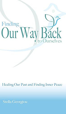 Finding Our Way Back To Ourselves: Healing Our Past And Finding Inner Peace - 9781922465856