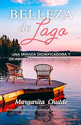Belleza De Lago: Una Mirada Dignificadora Y De Amor En Casos De Violencia (Spanish Edition)