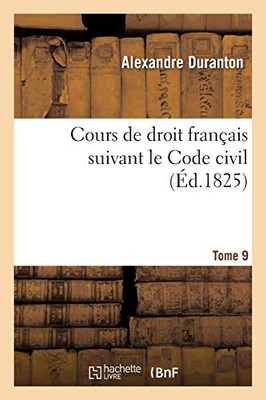Cours De Droit Franã§Ais Suivant Le Code Civil. Tome 9 (Sciences Sociales) (French Edition)