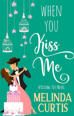 When You Kiss Me: A Laugh Out Loud Romantic Comedy
