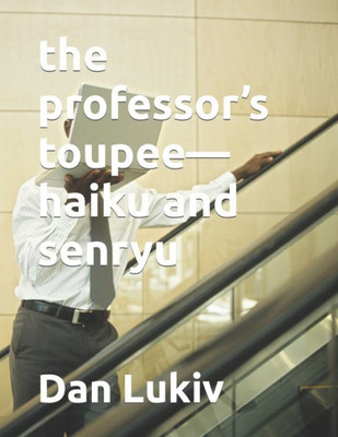 The professor's toupee-haiku and senryu