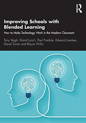 Improving Schools With Blended Learning: How To Make Technology Work In The Modern Classroom