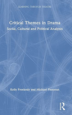 Critical Themes In Drama: Social, Cultural And Political Analysis (Learning Through Theatre)