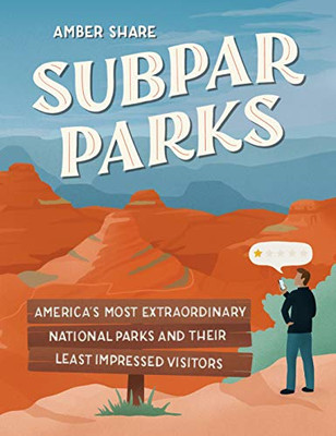 Subpar Parks: America'S Most Extraordinary National Parks And Their Least Impressed Visitors