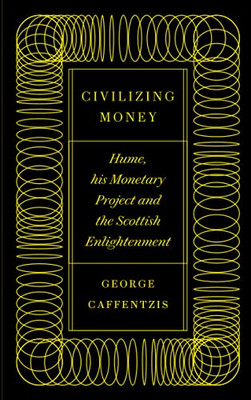 Civilizing Money: Hume, His Monetary Project, And The Scottish Enlightenment - 9780745341521