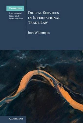 Digital Services In International Trade Law (Cambridge International Trade And Economic Law)