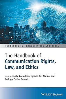 The Handbook Of Communication Rights, Law, And Ethics (Handbooks In Communication And Media)