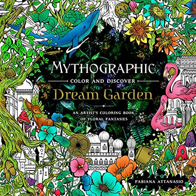 Mythographic Color And Discover: Dream Garden: An Artist'S Coloring Book Of Floral Fantasies