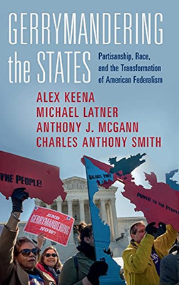 Gerrymandering The States: Partisanship, Race, And The Transformation Of American Federalism