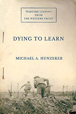 Dying To Learn: Wartime Lessons From The Western Front (Cornell Studies In Security Affairs)