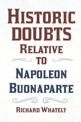 Historic Doubts Relative To Napoleon Buonaparte: With An Introductory Poem By Isaac Mclellan