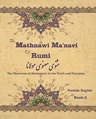 The Mathnawi Ma'Navi Of Rumi, Book-2: The Mysteries Of Attainment To The Truth And Certainty